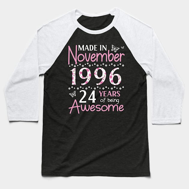 Made In November 1996 Happy Birthday 24 Years Of Being Awesome To Me You Mom Sister Wife Daughter Baseball T-Shirt by Cowan79